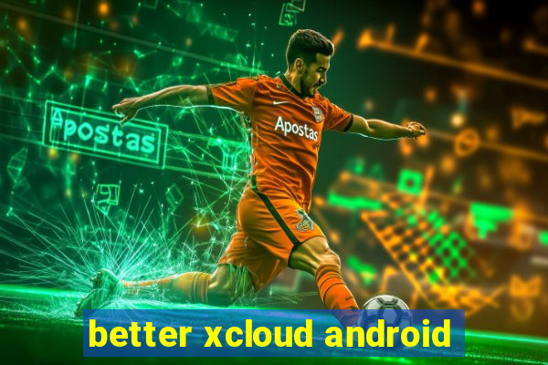 better xcloud android